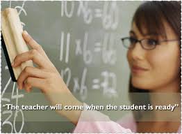 Motivational - The teacher will come when the student is ready.
